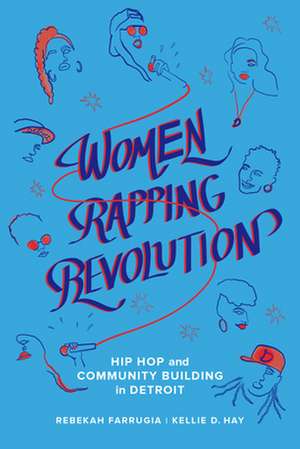 Women Rapping Revolution – Hip Hop and Community Building in Detroit de Kellie D. Hay