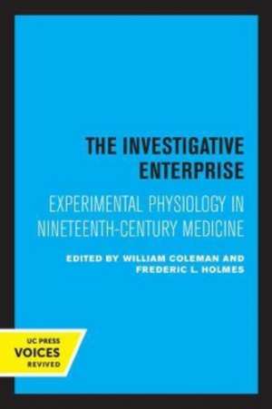 The Investigative Enterprise – Experimental Physiology in Nineteenth–Century Medicine de William Coleman