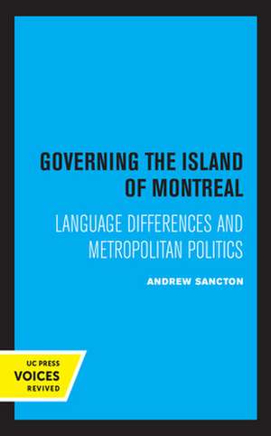 Governing the Island of Montreal – Language Differences and Metropolitan Politics de Andrew Sancton