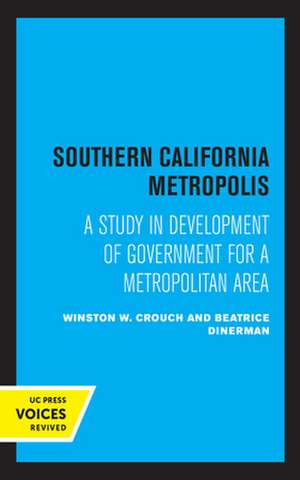 Southern California Metropolis – A Study in Development of Government for a Metropolitan Area de Winston W. Crouch