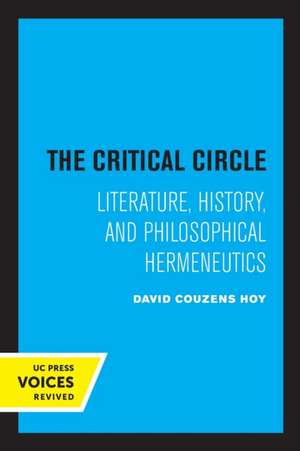 The Critical Circle – Literature, History, and Philosophical Hermeneutics de David Couzens Hoy