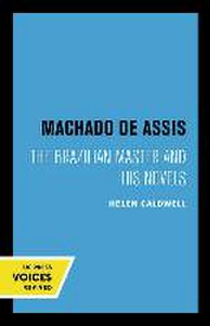 Machado De Assis – The Brazilian Master and His Novels de Helen Caldwell