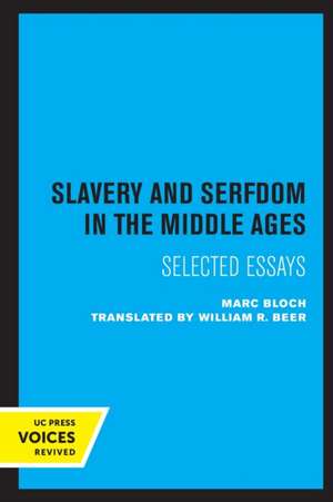 Slavery and Serfdom in the Middle Ages – Selected Essays de Marc Bloch