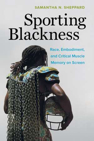 Sporting Blackness de Samantha N. Sheppard