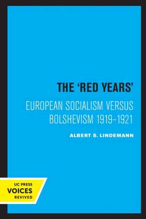 The ′Red Years′ – European Socialism versus Bolshevism 1919–1921 de Albert S. Lindemann