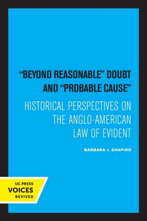 Beyond Reasonable Doubt and Probable Cause – Historical Perspectives on the Anglo–American Law of Evidence de Barbara J. Shapiro