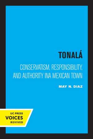 Tonalà – Conservatism, Responsibility, and Authority in a Mexican Town de May N. Diaz