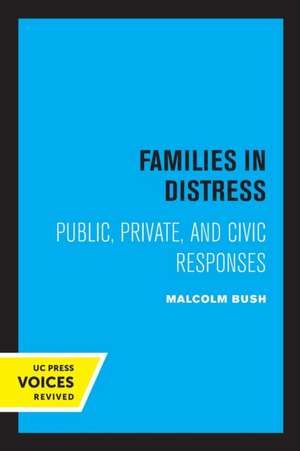 Families in Distress – Public, Private, and Civic Responses de Malcolm Bush