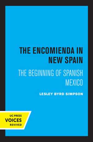 The Encomienda in New Spain – The Beginning of Spanish Mexico de Lesley Byrd Simpson