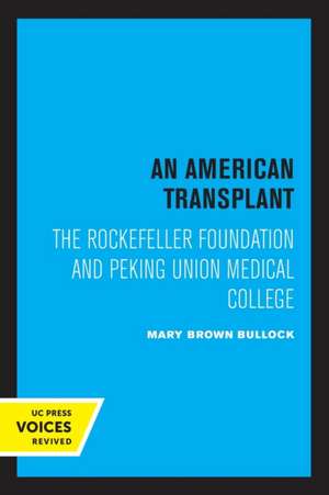 An American Transplant – The Rockefeller Foundation and Peking Union Medical College de Mary B. Bullock