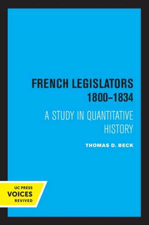 French Legislators 1800 – 1834 – A Study in Quantitative History de Thomas D. Beck