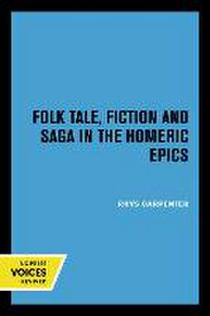 Folk Tale, Fiction and Saga in the Homeric Epics de Rhys Carpenter