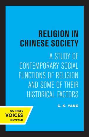 Religion in Chinese Society – A Study of Contemporary Social Functions of Religion and Some of Their Historical Factors de C.k. Yang