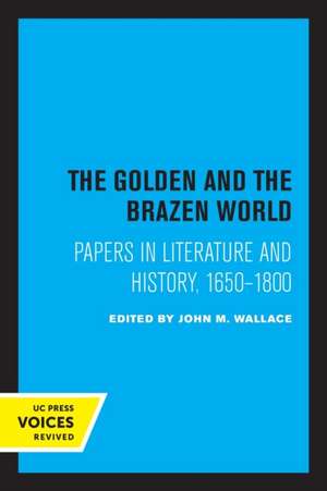 The Golden and the Brazen World – Papers in Literature and History, 1650–1800 de John M. Wallace