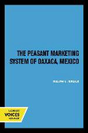 The Peasant Marketing System of Oaxaca, Mexico de Ralph L. Beals