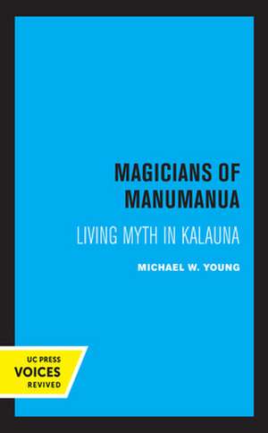 Magicians of Manumanua – Living Myth in Kalauna de Michael W. Young