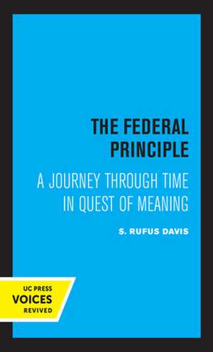 The Federal Principle – A Journey Through Time in Quest of Meaning de Rufus S. Davis