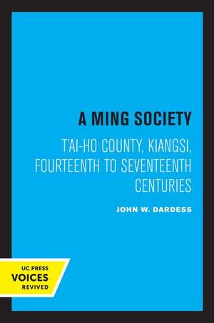 A Ming Society – T′ai–ho County, Kiangsi, in the Fourteenth to Seventeenth Centuries de John W. Dardess