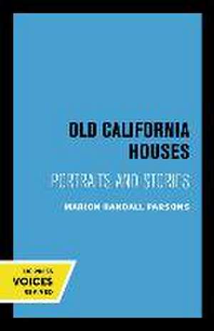 Old California Houses – Portraits and Stories de Marion Randall Parsons