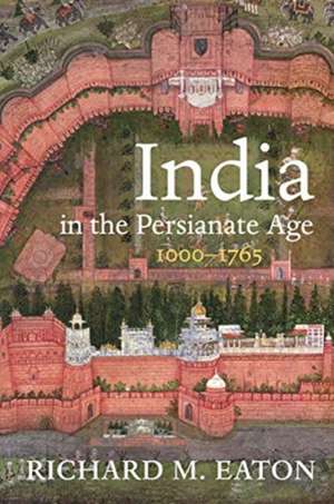 India in the Persianate Age de Richard M. Eaton