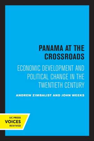 Panama at the Crossroads – Economic Development and Political Change in the Twentieth Century de Andrew Zimbalist