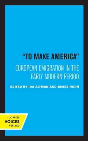 To Make America – European Emigration in the Early Modern Period de Ida Altman