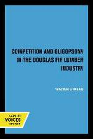 Competition and Oligopsony in the Douglas Fir Lumber Industry de Walter J. Mead