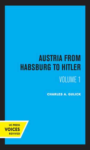 Austria from Habsburg to Hitler, Volume 1 – Labor`s Workshop of Democracy de Charles A. Gulick