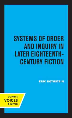 Systems of Order and Inquiry in Later Eighteenth–Century Fiction de Eric Rothstein