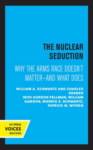 The Nuclear Seduction – Why the Arms Race Doesn`t Matter––And What Does de William A. Schwartz