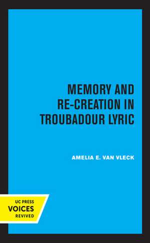 Memory and Re–Creation in Troubadour Lyric de Amelia E. Van Vleck