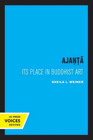 Ajanta – Its Place in Buddhist Art de Sheila L. Weiner