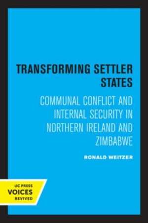 Transforming Settler States – Communal Conflict and Internal Security in Northern Ireland and Zimbabwe de Ronald Weitzer