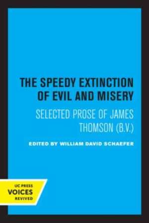 The Speedy Extinction of Evil and Misery – Selected Prose of James Thomson (B. V.) de William David Schaefer