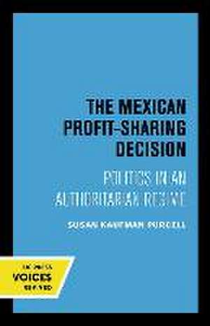 The Mexican Profit–Sharing Decision – Politics in an Authoritarian Regime de Susan Kaufman Purcell