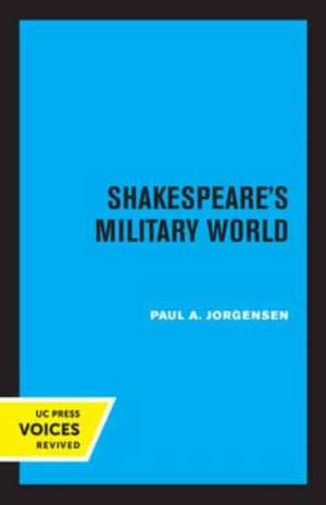 Shakespeare′s Military World de Paul A. Jorgensen