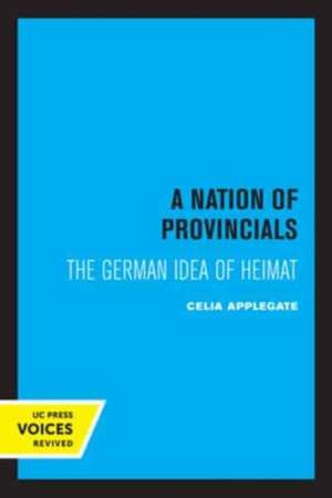 A Nation of Provincials – The German Idea of Heimat de Celia Applegate