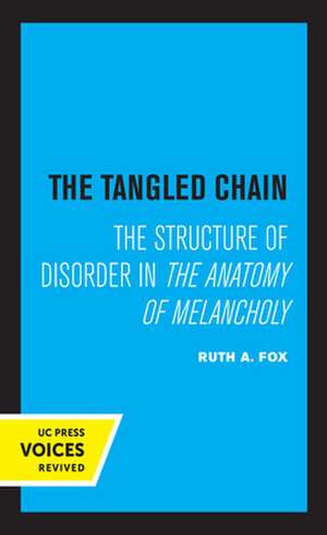 The Tangled Chain – The Structure of Disorder in the Anatomy of Melancholy de Ruth A. Fox