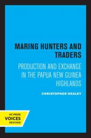 Maring Hunters and Traders – Production and Exchange in the Papua New Guinea Highlands de Christopher Healey