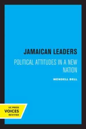 Jamaican Leaders – Political Attitudes in a New Nation de Wendell Bell