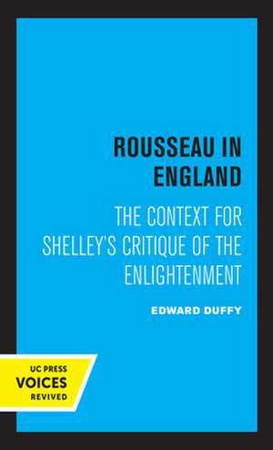 Rousseau in England – The Context for Shelley`s Critique of the Enlightenment de Edward Duffy