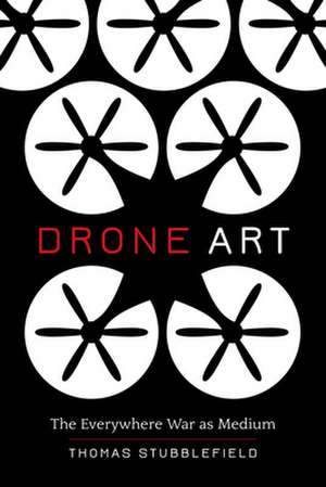 Drone Art – The Everywhere War as Medium de Thomas Stubblefield