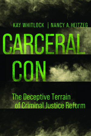 Carceral Con – The Deceptive Terrain of Criminal Justice Reform de Kay Whitlock