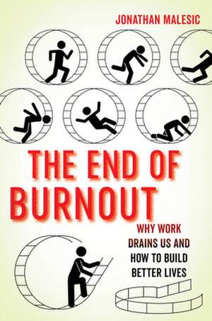 The End of Burnout – Why Work Drains Us and How to Build Better Lives de Jonathan Malesic