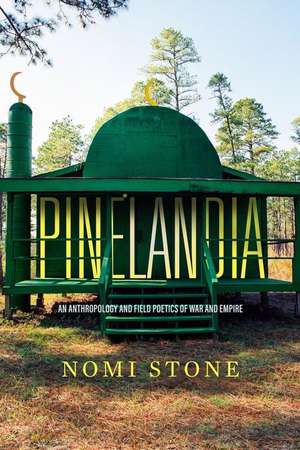 Pinelandia – An Anthropology and Field Poetics of War and Empire de Nomi Stone