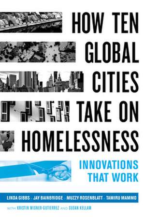 How Ten Global Cities Take On Homelessness – Innovations That Work de Linda Gibbs