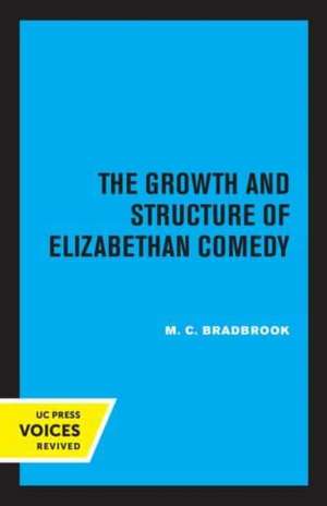 The Growth and Structure of Elizabethan Comedy de M.c. Bradbrook