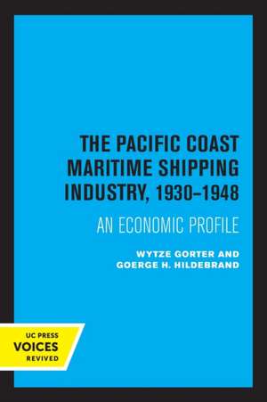 The Pacific Coast Maritime Shipping Industry, 1930–1948 – An Economic Profile de Wytze Gorter