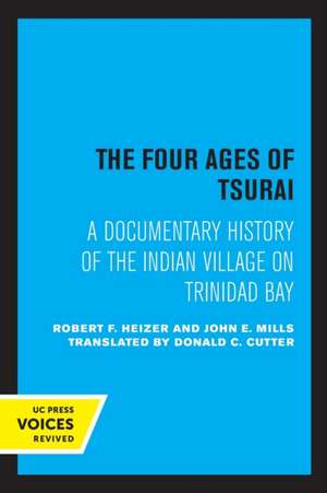 The Four Ages of Tsurai – A Documentary History of the Indian Village on Trinidad Bay de Robert F. Heizer