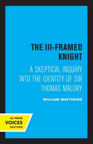 The III–Framed Knight – A Skeptical Inquiry into the Identity of Sir Thomas Malory de William Matthews